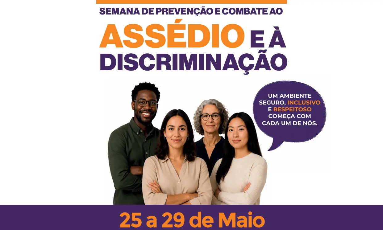 Card institucional divulga Semana de Prevenção ao Assédio e à Discriminação. Quatro pessoas aparecem ao centro. Texto destaca ambiente seguro e inclusivo. Data: 25 a 29 de maio.